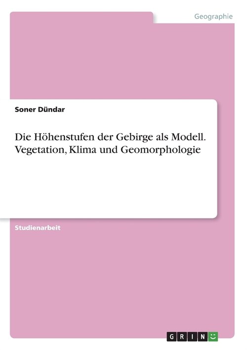 Die H?enstufen der Gebirge als Modell. Vegetation, Klima und Geomorphologie (Paperback)
