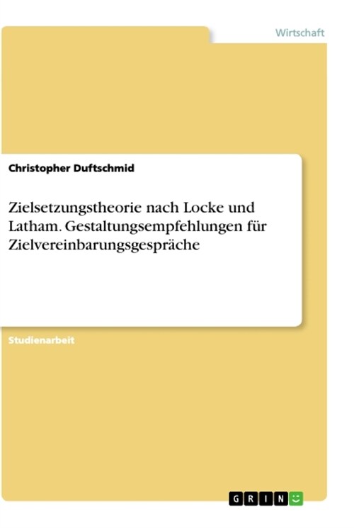 Zielsetzungstheorie nach Locke und Latham. Gestaltungsempfehlungen f? Zielvereinbarungsgespr?he (Paperback)