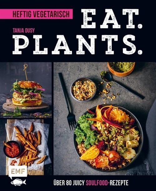Eat. Plants. - Heftig vegetarisch (Hardcover)