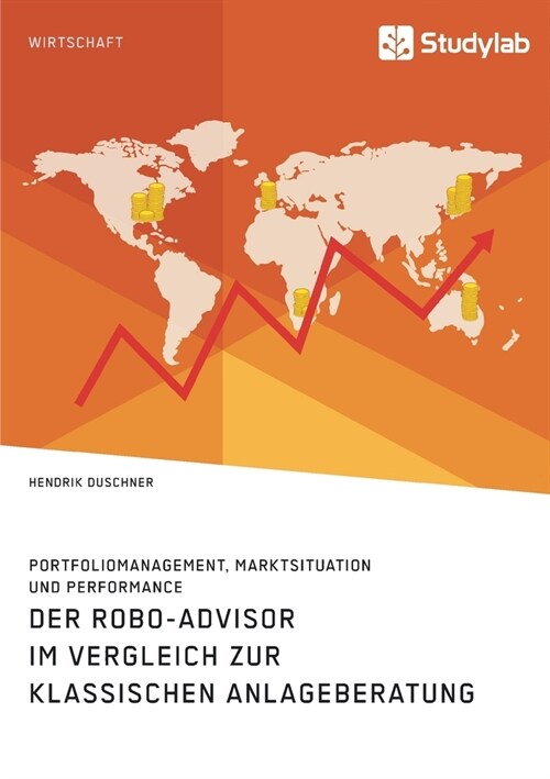 Der Robo-Advisor im Vergleich zur klassischen Anlageberatung. Portfoliomanagement, Marktsituation und Performance (Paperback)