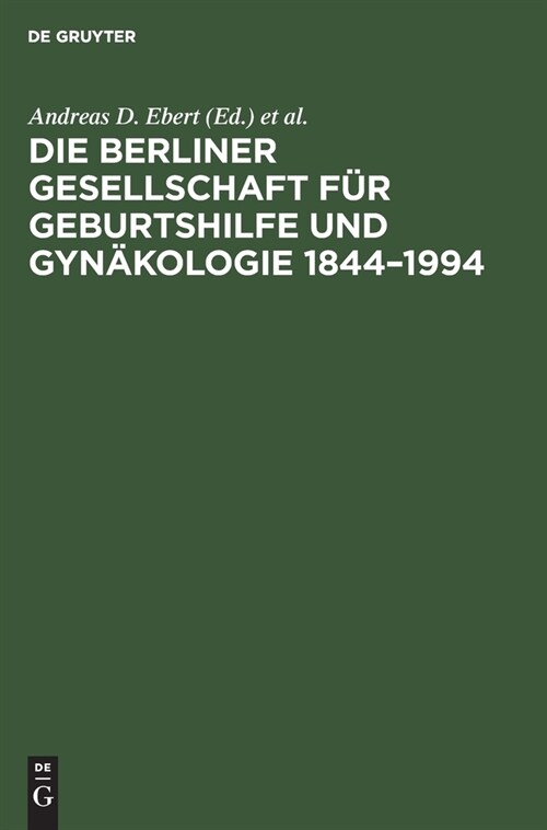 Die Berliner Gesellschaft F? Geburtshilfe Und Gyn?ologie 1844-1994 (Hardcover, Reprint 2020)