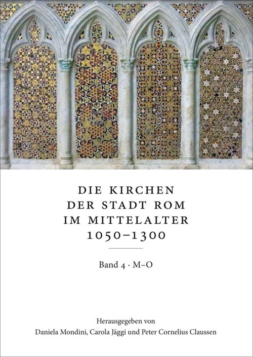Die Kirchen Der Stadt ROM Im Mittelalter 1050-1300, M-O: Ss. Marcellino E Pietro Bis S. Omobono. Bd. 4: (Corpus Cosmatorum Ii,4) (Hardcover)