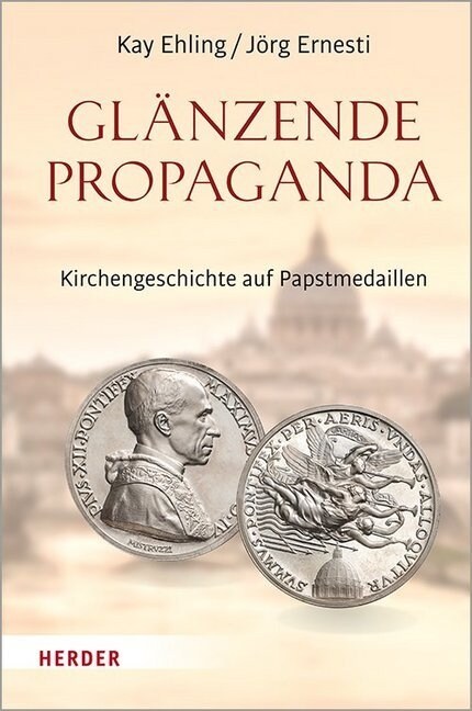 Glanzende Propaganda: Kirchengeschichte Auf Papstmedaillen (Hardcover, 1. Auflage)