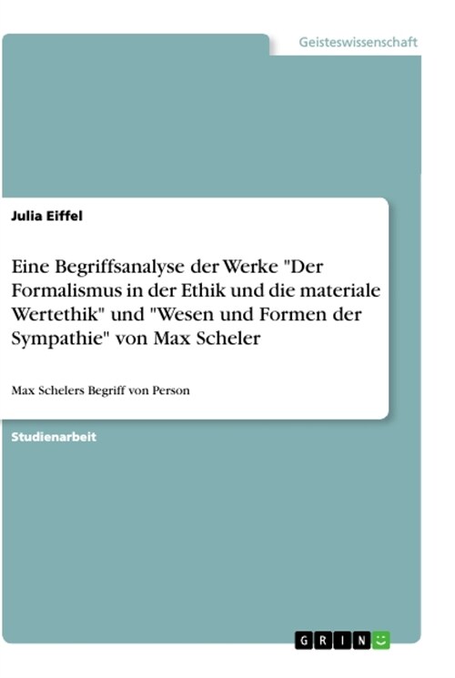 Eine Begriffsanalyse der Werke Der Formalismus in der Ethik und die materiale Wertethik und Wesen und Formen der Sympathie von Max Scheler: Max Sc (Paperback)