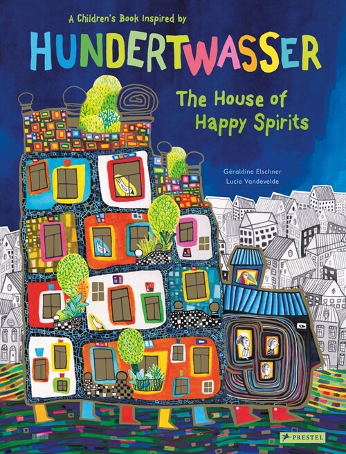 The House of Happy Spirits: A Childrens Book Inspired by Friedensreich Hundertwasser (Hardcover)