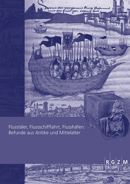 Flusstaler, Flussschifffahrt, Flusshafen: Befunde Aus Antike Und Mittelalter (Paperback)