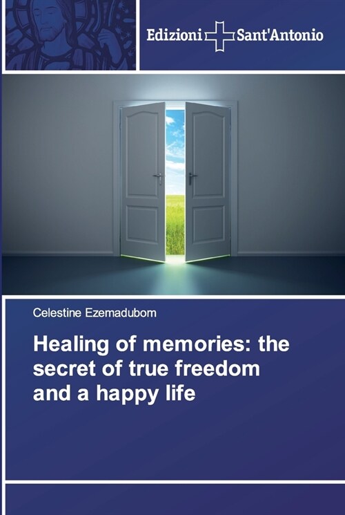 Healing of memories: the secret of true freedom and a happy life (Paperback)