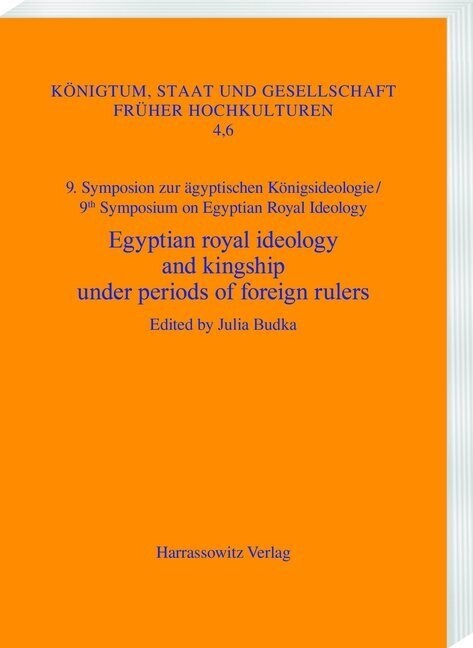 Egyptian Royal Ideology and Kingship Under Periods of Foreign Rulers: Case Studies from the First Millennium Bc. Munich, May 31-June 2, 2018 (Paperback)