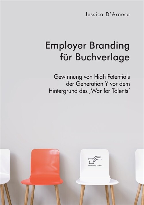 Employer Branding f? Buchverlage. Gewinnung von High Potentials der Generation Y vor dem Hintergrund des War for Talents (Paperback)