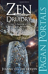 Pagan Portals - Zen Druidry : Living a Natural Life, with Full Awareness (Paperback)