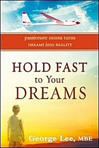 Hold Fast to Your Dreams: Passionate Desire Turns Dreams Into Reality (Paperback)