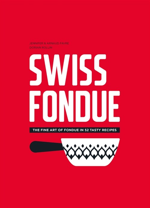 Swiss Fondue: The Fine Art of Fondue in 52 Tasty Recipes (Hardcover)