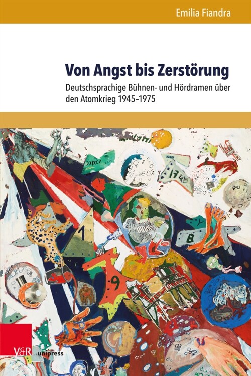 Von Angst Bis Zerstorung: Deutschsprachige Buhnen- Und Hordramen Uber Den Atomkrieg 1945-1975 (Hardcover, 1. Auflage)