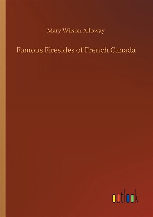 Famous Firesides of French Canada (Paperback)