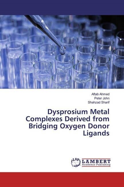 Dysprosium Metal Complexes Derived from Bridging Oxygen Donor Ligands (Paperback)