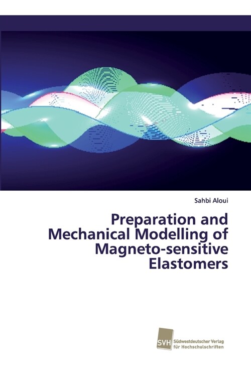 Preparation and Mechanical Modelling of Magneto-sensitive Elastomers (Paperback)