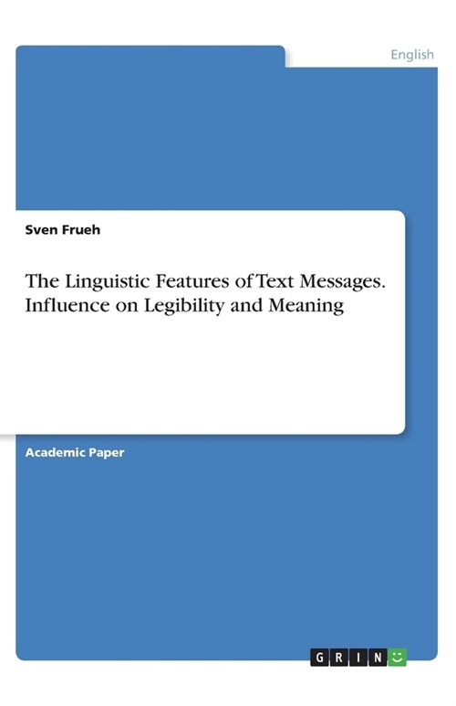 The Linguistic Features of Text Messages. Influence on Legibility and Meaning (Paperback)