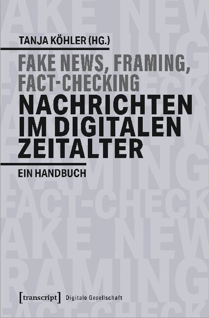 Fake-News, Framing, Fact-Checking: Nachrichten im digitalen Zeitalter (Paperback)