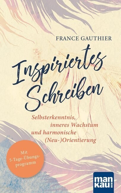 Inspiriertes Schreiben. Selbsterkenntnis, inneres Wachstum und harmonische (Neu-)Orientierung (Paperback)