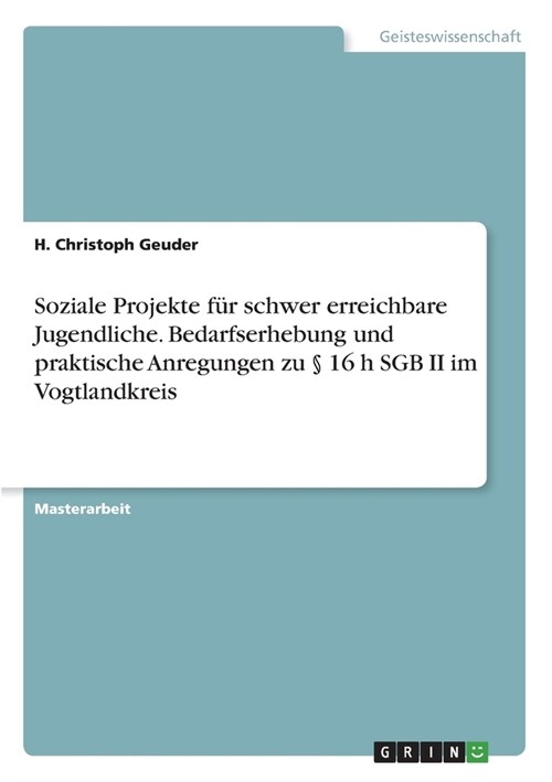 Soziale Projekte f? schwer erreichbare Jugendliche. Bedarfserhebung und praktische Anregungen zu ?16 h SGB II im Vogtlandkreis (Paperback)