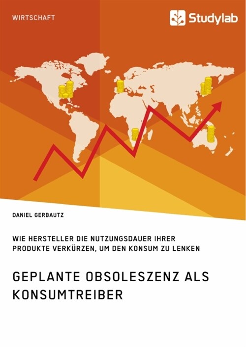 Geplante Obsoleszenz als Konsumtreiber. Wie Hersteller die Nutzungsdauer ihrer Produkte verk?zen, um den Konsum zu lenken (Paperback)