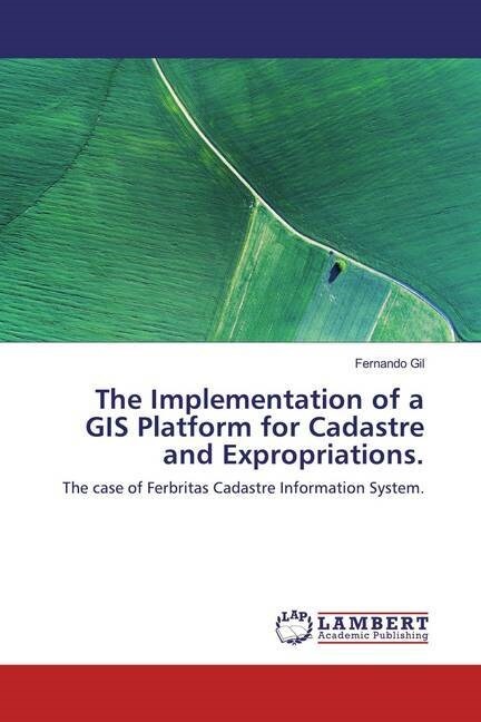 The Implementation of a GIS Platform for Cadastre and Expropriations. (Paperback)