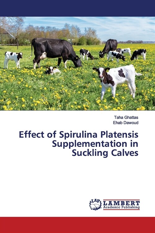 Effect of Spirulina Platensis Supplementation in Suckling Calves (Paperback)