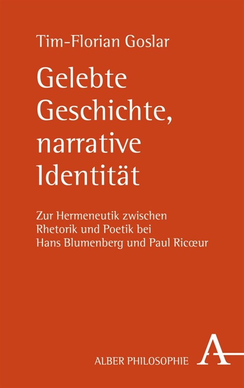 Gelebte Geschichte, Narrative Identitat: Zur Hermeneutik Zwischen Rhetorik Und Poetik Bei Hans Blumenberg Und Paul Ricoeur (Paperback, 1. Auflage)