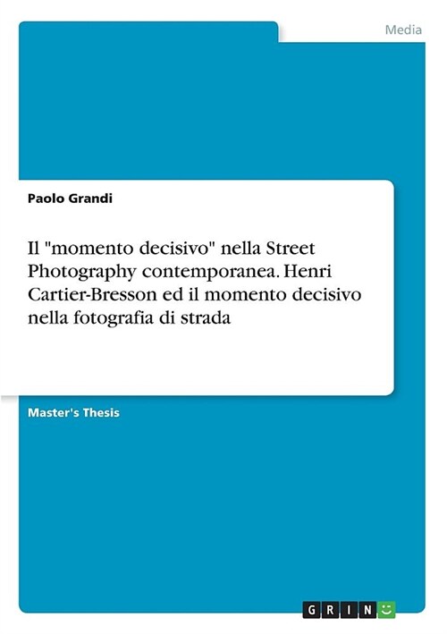 Il momento decisivo nella Street Photography contemporanea. Henri Cartier-Bresson ed il momento decisivo nella fotografia di strada (Paperback)