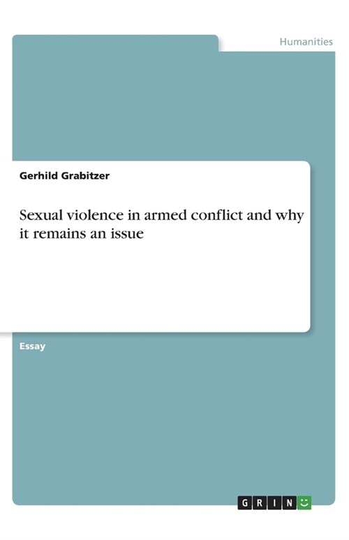 Sexual violence in armed conflict and why it remains an issue (Paperback)