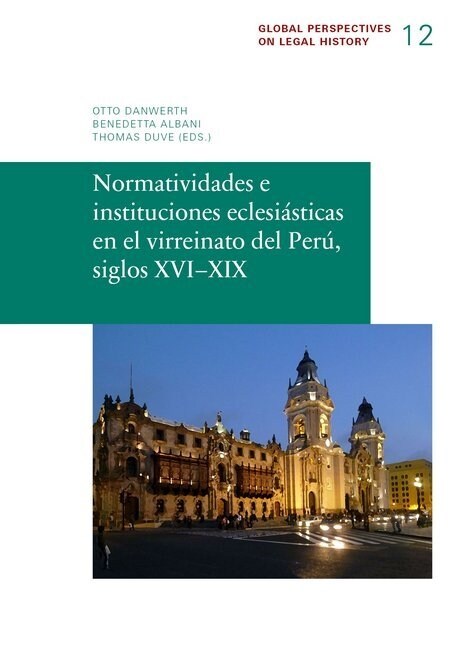 Normatividades e instituciones eclesiasticas en el virreinato del Peru, siglos XVI-XIX (Paperback)