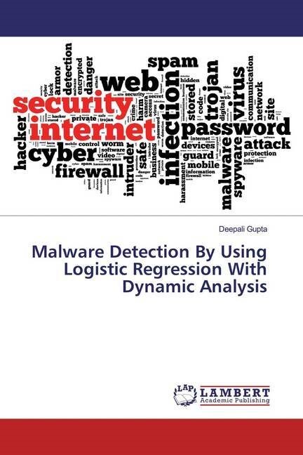 Malware Detection By Using Logistic Regression With Dynamic Analysis (Paperback)