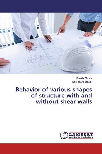 Behavior of various shapes of structure with and without shear walls (Paperback)