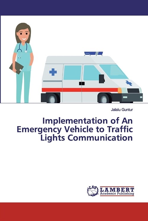 Implementation of An Emergency Vehicle to Traffic Lights Communication (Paperback)