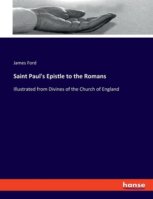 Saint Pauls Epistle to the Romans: Illustrated from Divines of the Church of England (Paperback)