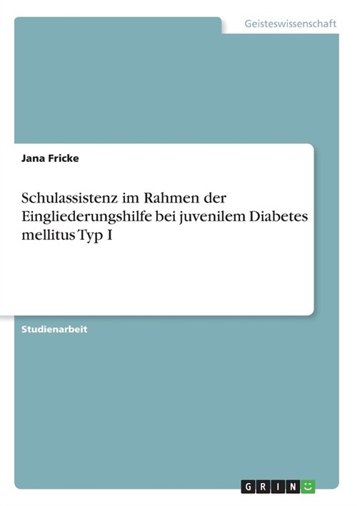 Schulassistenz im Rahmen der Eingliederungshilfe bei juvenilem Diabetes mellitus Typ I (Paperback)