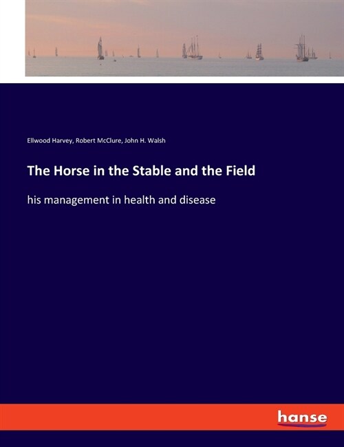 The Horse in the Stable and the Field: his management in health and disease (Paperback)