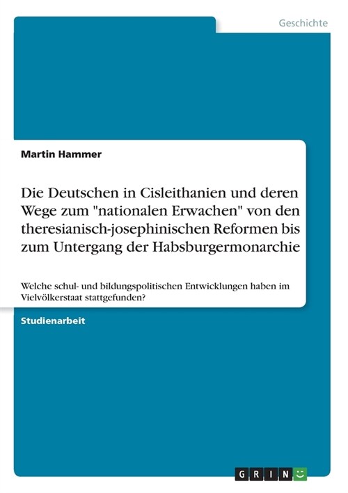 Die Deutschen in Cisleithanien und deren Wege zum nationalen Erwachen von den theresianisch-josephinischen Reformen bis zum Untergang der Habsburger (Paperback)