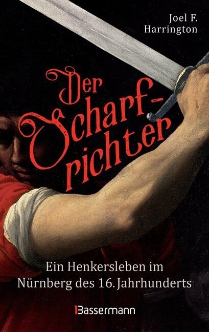 Der Scharfrichter - Ein Henkersleben im Nurnberg des 16. Jahrhunderts (Hardcover)