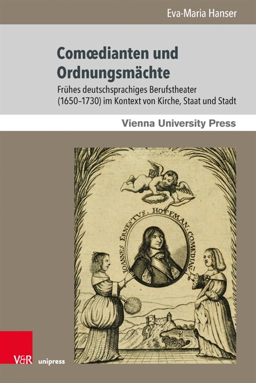 Comoedianten Und Ordnungsmachte: Fruhes Deutschsprachiges Berufstheater (1650-1730) Im Kontext Von Kirche, Staat Und Stadt (Hardcover, 1. Auflage)