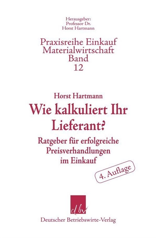 Wie Kalkuliert Ihr Lieferant?: Ratgeber Fur Erfolgreiche Preisverhandlungen Im Einkauf (Paperback, 4, 4., Uberarb. Un)