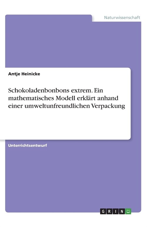 Schokoladenbonbons extrem. Ein mathematisches Modell erkl?t anhand einer umweltunfreundlichen Verpackung (Paperback)