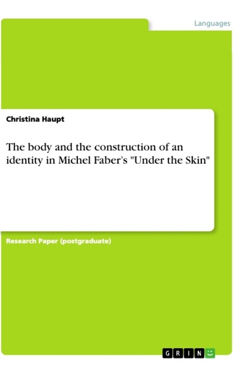 The body and the construction of an identity in Michel Fabers Under the Skin (Paperback)