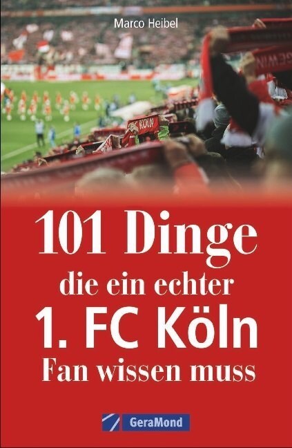 101 Dinge, die ein echter 1. FC Koln-Fan wissen muss (Paperback)