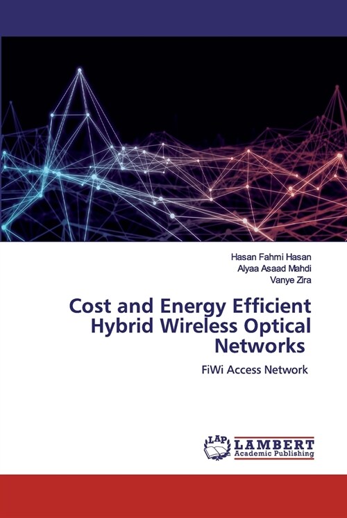 Cost and Energy Efficient Hybrid Wireless Optical Networks (Paperback)