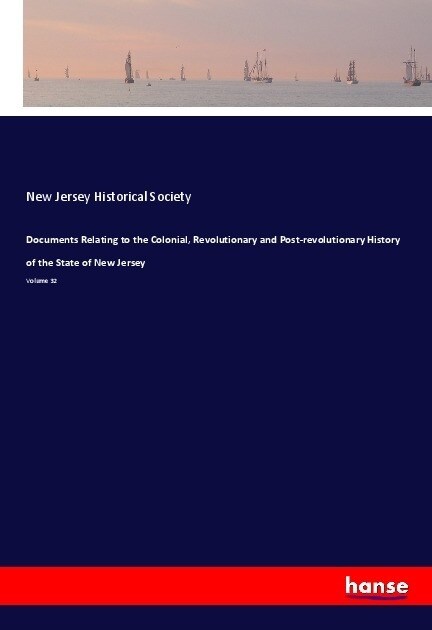 Documents Relating to the Colonial, Revolutionary and Post-revolutionary History of the State of New Jersey (Paperback)