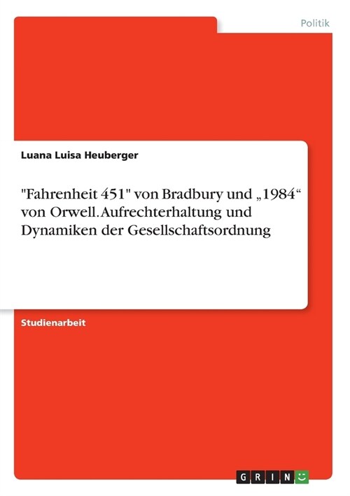 Fahrenheit 451 von Bradbury und 1984 von Orwell. Aufrechterhaltung und Dynamiken der Gesellschaftsordnung (Paperback)