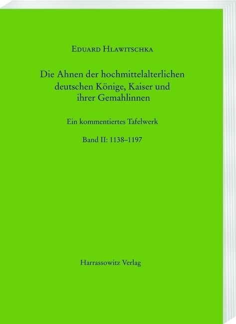 Die Ahnen Der Hochmittelalterlichen Deutschen Konige, Kaiser Und Ihrer Gemahlinnen: Ein Kommentiertes Tafelwerk - Teil 2: 1138-1197 (Paperback)