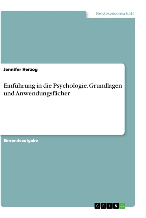 Einf?rung in die Psychologie. Grundlagen und Anwendungsf?her (Paperback)