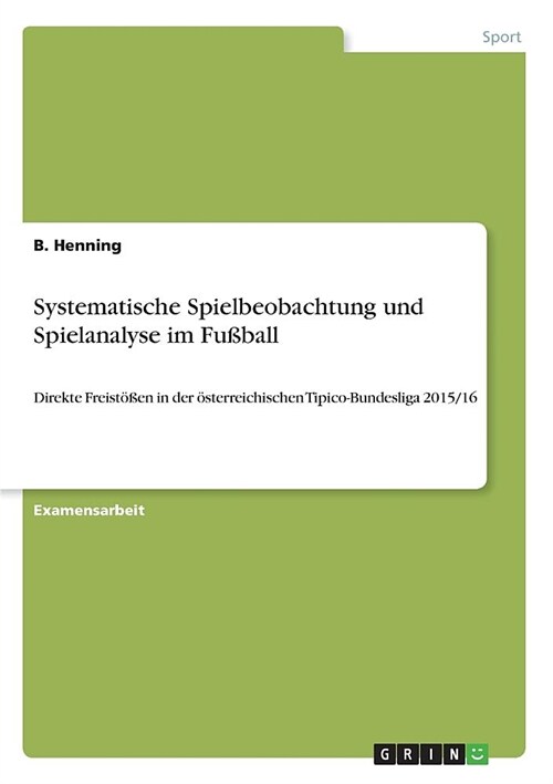 Systematische Spielbeobachtung und Spielanalyse im Fu?all: Direkte Freist秤en in der ?terreichischen Tipico-Bundesliga 2015/16 (Paperback)